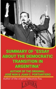  MAURICIO ENRIQUE FAU - Summary Of "Essay About The Democratic Transition In Argentina" By José Nun &amp; Juan C. Portantiero - UNIVERSITY SUMMARIES.