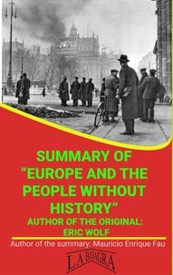  MAURICIO ENRIQUE FAU - Summary Of "Europe And The People Without History" By Eric Wolf - UNIVERSITY SUMMARIES.
