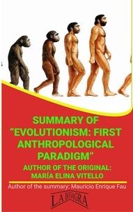  MAURICIO ENRIQUE FAU - Summary Of "Evolutionism: First Anthropological Paradigm" By María Elina Vitello - UNIVERSITY SUMMARIES.