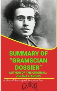  MAURICIO ENRIQUE FAU - Summary Of "Gramscian Dossier" By Vivana Hanono - UNIVERSITY SUMMARIES.