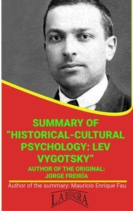  MAURICIO ENRIQUE FAU - Summary Of "Historical-Cultural Psychology: Lev Vygotsky" By Jorge Freiría - UNIVERSITY SUMMARIES.