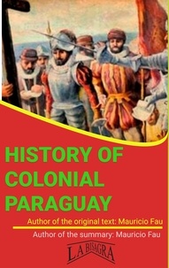  MAURICIO ENRIQUE FAU - Summary Of "History Of Colonial Paraguay" By Mauricio Fau - UNIVERSITY SUMMARIES.