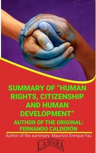  MAURICIO ENRIQUE FAU - Summary Of "Human Rights, Citizenship And Human Development" By Fernando Calderón - UNIVERSITY SUMMARIES.