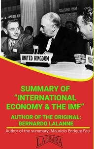  MAURICIO ENRIQUE FAU - Summary Of "International Economy &amp; The IMF" By Bernardo Lalanne - UNIVERSITY SUMMARIES.