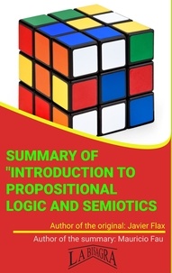  MAURICIO ENRIQUE FAU - Summary Of "Introduction To Propositional Logic And Semiotics" By Javier Flax - UNIVERSITY SUMMARIES.