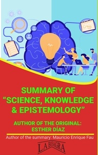  MAURICIO ENRIQUE FAU - Summary Of "Knowledge, Science &amp; Epistemology" By Esther Díaz - UNIVERSITY SUMMARIES.