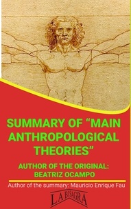  MAURICIO ENRIQUE FAU - Summary Of "Main Anthropological Theories" By Beatriz Ocampo - UNIVERSITY SUMMARIES.