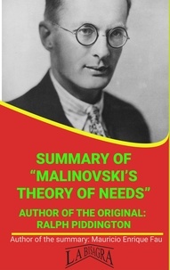  MAURICIO ENRIQUE FAU - Summary Of "Malinovski's Theory Of Needs" By Ralph Piddington - UNIVERSITY SUMMARIES.