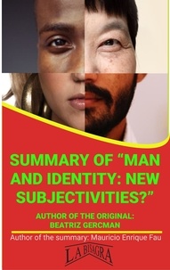  MAURICIO ENRIQUE FAU - Summary Of "Man And Identity: New Subjectivies?" By Beatriz Gercman - UNIVERSITY SUMMARIES.