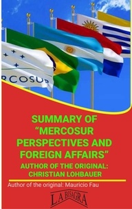  MAURICIO ENRIQUE FAU - Summary Of "Mercosur Perspective And Foreign Affairs" By Christian Lohbauer - UNIVERSITY SUMMARIES.