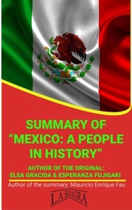  MAURICIO ENRIQUE FAU - Summary Of "Mexico: A People In History" By Elsa Gracida &amp; Esperanza Fujigaki - UNIVERSITY SUMMARIES.