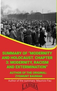 MAURICIO ENRIQUE FAU - Summary Of "Modernity And Holocaust. Chapter 3: Modernity, Racism And Extermination" By Zygmunt Bauman - UNIVERSITY SUMMARIES.