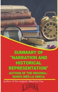  MAURICIO ENRIQUE FAU - Summary Of "Narration And Historical Representation" By María Inés La Greca - UNIVERSITY SUMMARIES.