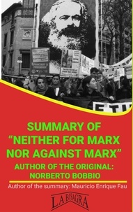  MAURICIO ENRIQUE FAU - Summary Of "Neither For Marx Nor Against Marx" By Norberto Bobbio - UNIVERSITY SUMMARIES.