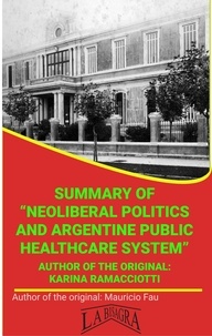  MAURICIO ENRIQUE FAU - Summary Of "Neoliberal Politics And Argentine Public Healthcare System" By Karina Ramacciotti - UNIVERSITY SUMMARIES.