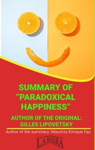  MAURICIO ENRIQUE FAU - Summary Of "Paradoxical Happiness" By Gilles Lipovetsky - UNIVERSITY SUMMARIES.