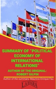  MAURICIO ENRIQUE FAU - Summary Of "Political Economy Of International Relations" By Robert Gilpin - UNIVERSITY SUMMARIES.