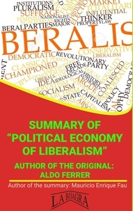  MAURICIO ENRIQUE FAU - Summary Of "Political Economy Of Liberalism" By Aldo Ferrer - UNIVERSITY SUMMARIES.