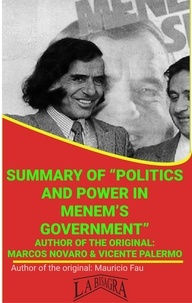  MAURICIO ENRIQUE FAU - Summary Of "Politics And Power In Menem's Government" By Marcos Novaro And Vicente Palermo - UNIVERSITY SUMMARIES.