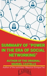  MAURICIO ENRIQUE FAU - Summary Of "Power In The Era Of Social Networking" By Manuel Castells - UNIVERSITY SUMMARIES.