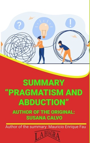  MAURICIO ENRIQUE FAU - Summary Of "Pragmatism And Abduction" By Susana Calvo - UNIVERSITY SUMMARIES.