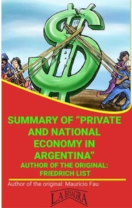  MAURICIO ENRIQUE FAU - Summary Of "Private And National Economy In Argentina" By Friedrich List - UNIVERSITY SUMMARIES.