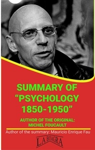  MAURICIO ENRIQUE FAU - Summary Of "Psychology 1850-1950" By Michel Foucault - UNIVERSITY SUMMARIES.