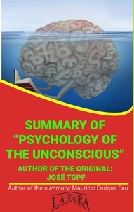  MAURICIO ENRIQUE FAU - Summary Of "Psychology Of The Unconscious" By José Topf - UNIVERSITY SUMMARIES.
