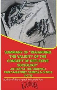  MAURICIO ENRIQUE FAU - Summary Of "Regarding The Validity Of The Concept Of Reflexive Sociology" By Pablo Martínez Sameck &amp; Gloria Victis - UNIVERSITY SUMMARIES.