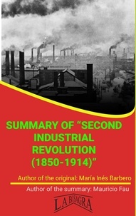  MAURICIO ENRIQUE FAU - Summary Of "Second Industrial Revolution (1850-1914)" By María Inés Barbero - UNIVERSITY SUMMARIES.