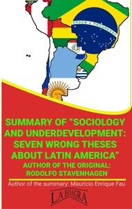  MAURICIO ENRIQUE FAU - Summary Of "Sociology And Underdevelopment: Seven Wrong Theses About Latin America" By Rodolfo Stavenhagen - UNIVERSITY SUMMARIES.