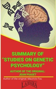  MAURICIO ENRIQUE FAU - Summary Of "Studies On Genetic Psychology" By Jean Piaget - UNIVERSITY SUMMARIES.