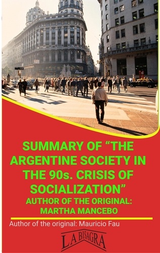  MAURICIO ENRIQUE FAU - Summary Of "The Argentine Society In The 90s. Crisis Of Socialization" By Martha Mancebo - UNIVERSITY SUMMARIES.