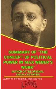  MAURICIO ENRIQUE FAU - Summary Of "The Concept Of Political Power In Max Weber's Work" By Emilia Castorina - UNIVERSITY SUMMARIES.