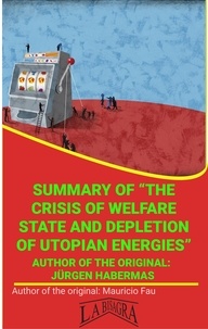  MAURICIO ENRIQUE FAU - Summary Of "The Crisis Of Welfare State And Depletion Of Utopian Energies" By Jürgen Habermas - UNIVERSITY SUMMARIES.