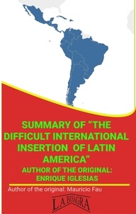  MAURICIO ENRIQUE FAU - Summary Of "The Difficult International Insertion Of Latin America" By Enrique Iglesias - UNIVERSITY SUMMARIES.