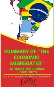  MAURICIO ENRIQUE FAU - Summary Of "The Economic Aggregates" By Jorge Souto - UNIVERSITY SUMMARIES.