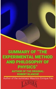  MAURICIO ENRIQUE FAU - Summary Of "The Experimental Method And Philosophy Of Physics" By Robert Blanché - UNIVERSITY SUMMARIES.