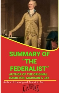  MAURICIO ENRIQUE FAU - Summary Of "The Federalist" By Hamilton, Madison &amp; Jay - UNIVERSITY SUMMARIES.