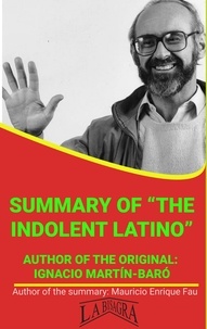  MAURICIO ENRIQUE FAU - Summary Of "The Indolent Latino" By Ignacio Martín-Baró - UNIVERSITY SUMMARIES.