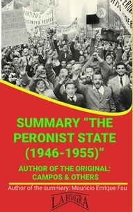  MAURICIO ENRIQUE FAU - Summary Of "The Peronist State (1946-1955)" By Campos &amp; Others - UNIVERSITY SUMMARIES.