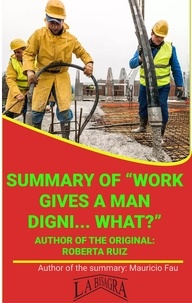  MAURICIO ENRIQUE FAU - Summary Of "Work Gives A Man Digni... What?" By Roberta Ruiz - UNIVERSITY SUMMARIES.