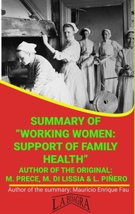  MAURICIO ENRIQUE FAU - Summary Of "Working Women: Support Of Family Health" By M. Prece, M. Di Lissia &amp; L. Piñero - UNIVERSITY SUMMARIES.
