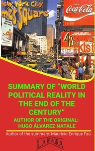  MAURICIO ENRIQUE FAU - Summary Of "World Political Reality In The End Of The Century" By Hugo Álvarez Natale - UNIVERSITY SUMMARIES.