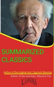  MAURICIO ENRIQUE FAU - Zygmunt Bauman: Summarized Classics - SUMMARIZED CLASSICS.