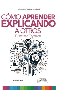  MAURICIO FAU - Cómo Aprender Explicando a Otros. El Método Feynman - TÉCNICAS DE ESTUDIO, #22.