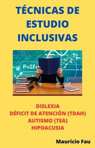  MAURICIO FAU - Técnicas de Estudio Inclusivas. Dislexia, Déficit de Atención (TDAH), Autismo (TEA), Hipoacusia - TÉCNICAS DE ESTUDIO, #16.