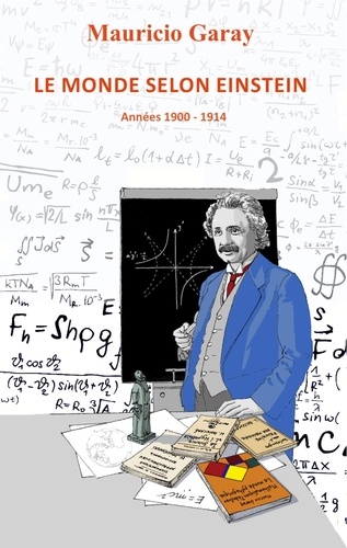 Mauricio Garay - Le monde selon Einstein (1900-1914).