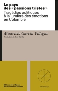 Mauricio Garcia Villegas - Le pays des "passions tristes" - Tragédie politiques à la lumière des émotions en Colombie.