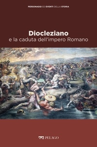 Maurilio Felici et  Aa.vv. - Diocleziano e la caduta dell’impero Romano.